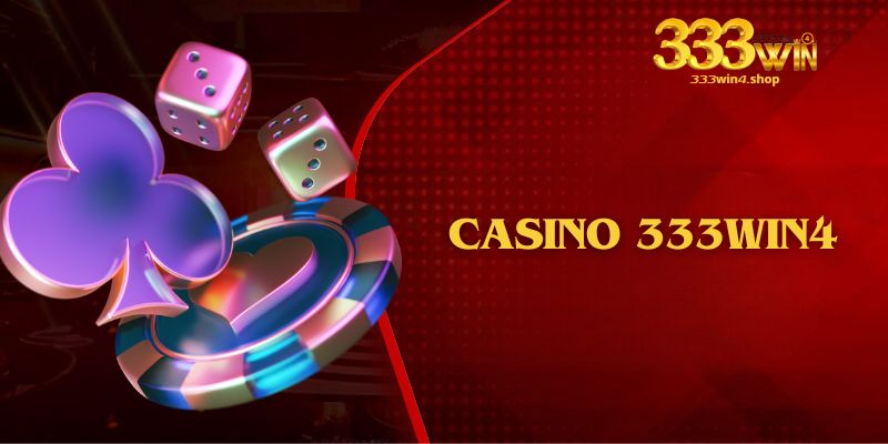 Casino 333win4 – Mang Đến Trải Nghiệm “”Las Vegas” Thu Nhỏ