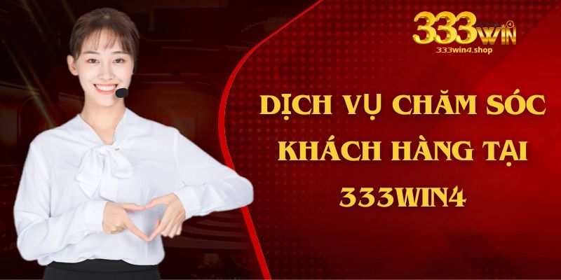 Dịch vụ chăm sóc khách hàng 333win4