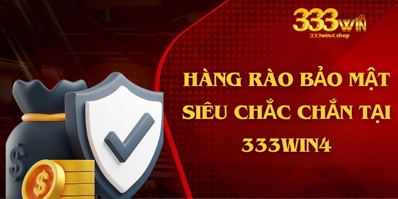 Hàng rào bảo mật siêu chắc chắn tại 333win4