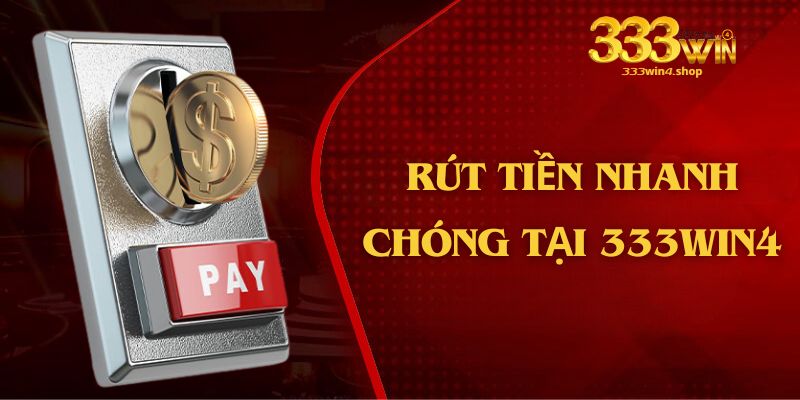 Rút tiền với quy trình nhanh chóng tại 333win4